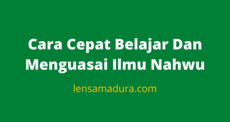 Cara Cepat Belajar Dan Menguasai Ilmu Nahwu