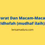 Syarat Dan Macam-Macam Idhofah (mudhaf ilaih)