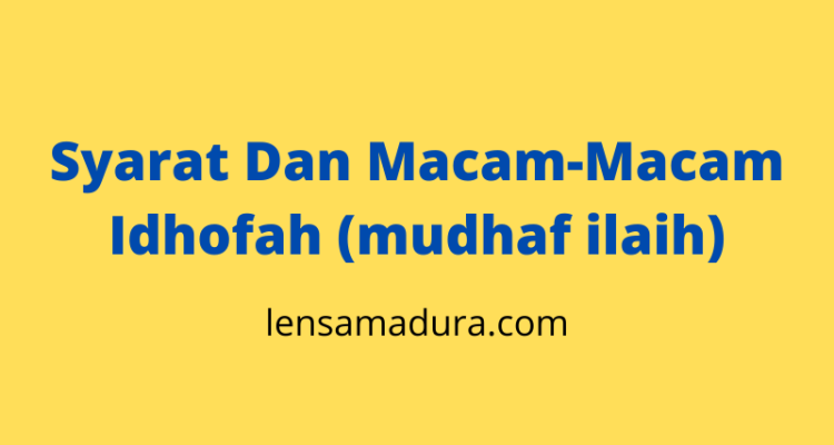 Syarat Dan Macam-Macam Idhofah (mudhaf ilaih)