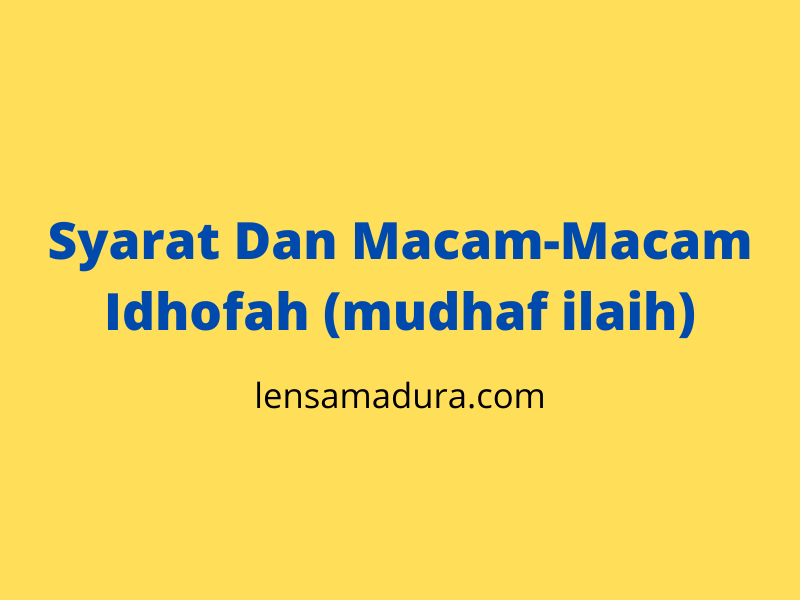 Syarat Dan Macam-Macam Idhofah (mudhaf ilaih)